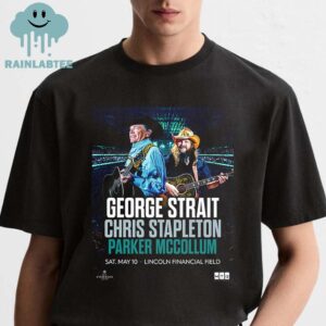 George Strait Chris Stapleton Parker McCollum Lincoln Financial Field 2025 Philadelphia PA On May 10th Unisex T-Shirt