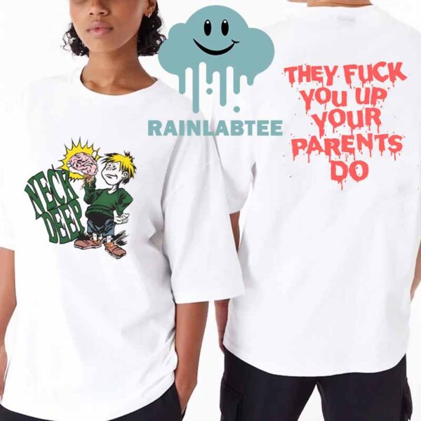 Neck Deep Parents They Fuck You Up Your Parens Do Two Sided T-Shirt