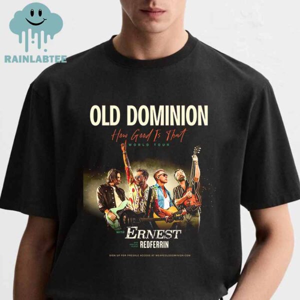 Old Dominion How Good Is That World Tour 2025 Unisex T-Shirt Hoodie Sweater