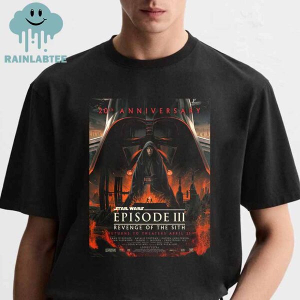 Star Wars Episode III Revenge Of The Sith 20th Anniversary Returns To Theaters April 25th Unisex T-Shirt